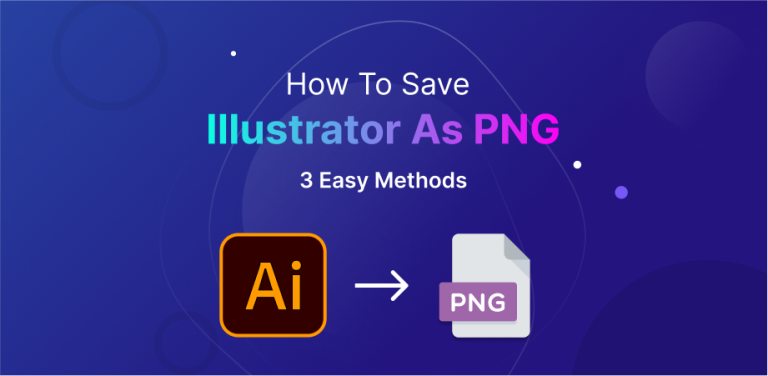 How To Save Illustrator As PNG: 3 Easy Methods